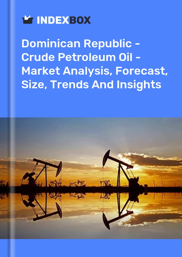 Report Dominican Republic - Crude Petroleum Oil - Market Analysis, Forecast, Size, Trends and Insights for 499$