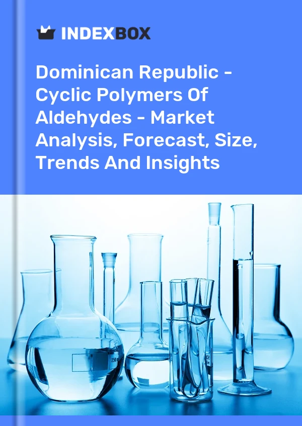 Report Dominican Republic - Cyclic Polymers of Aldehydes - Market Analysis, Forecast, Size, Trends and Insights for 499$