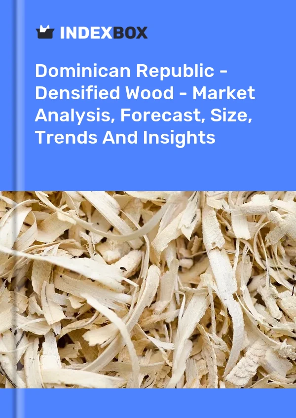 Report Dominican Republic - Densified Wood - Market Analysis, Forecast, Size, Trends and Insights for 499$