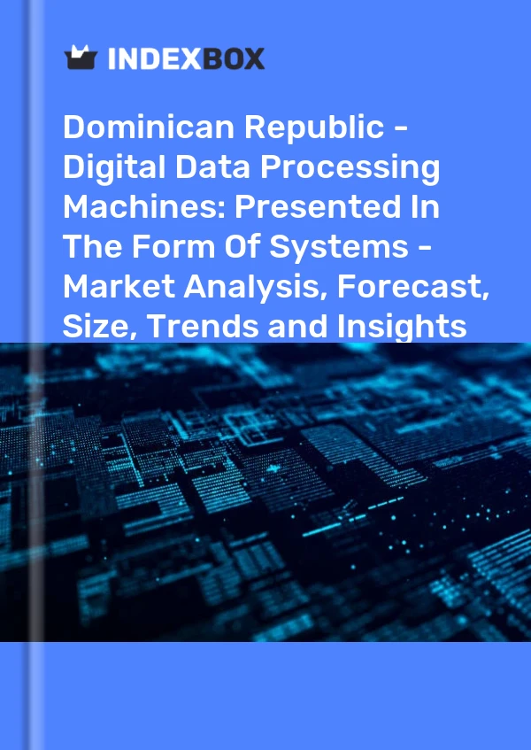 Report Dominican Republic - Digital Data Processing Machines: Presented in the Form of Systems - Market Analysis, Forecast, Size, Trends and Insights for 499$