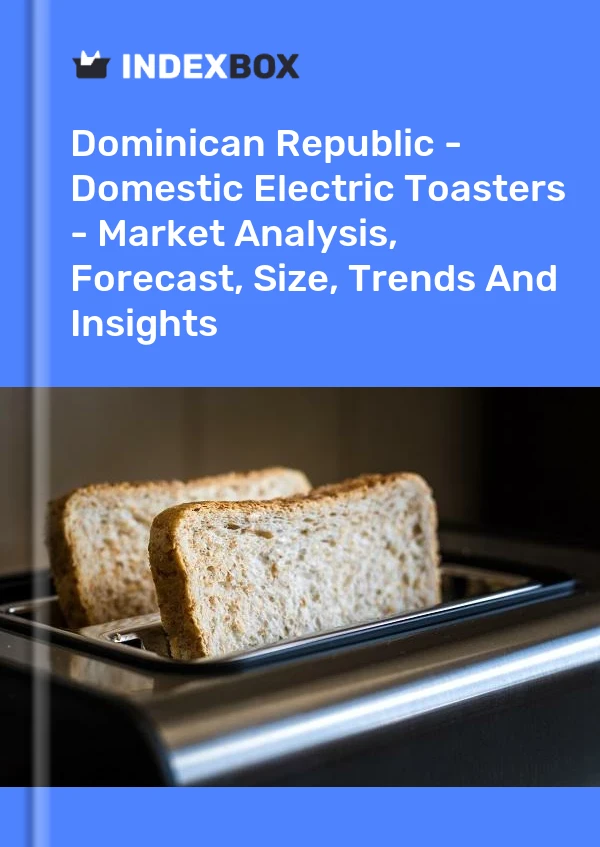 Report Dominican Republic - Domestic Electric Toasters - Market Analysis, Forecast, Size, Trends and Insights for 499$