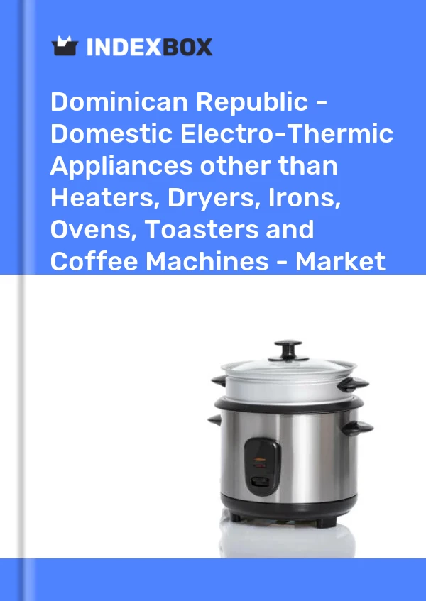 Report Dominican Republic - Domestic Electro-Thermic Appliances other than Heaters, Dryers, Irons, Ovens, Toasters and Coffee Machines - Market Analysis, Forecast, Size, Trends and Insights for 499$