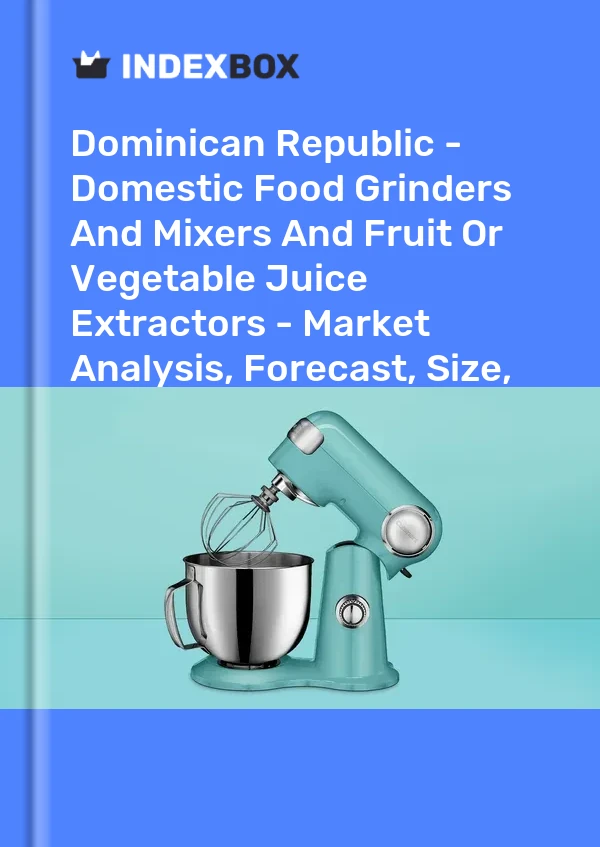 Report Dominican Republic - Domestic Food Grinders and Mixers and Fruit or Vegetable Juice Extractors - Market Analysis, Forecast, Size, Trends and Insights for 499$