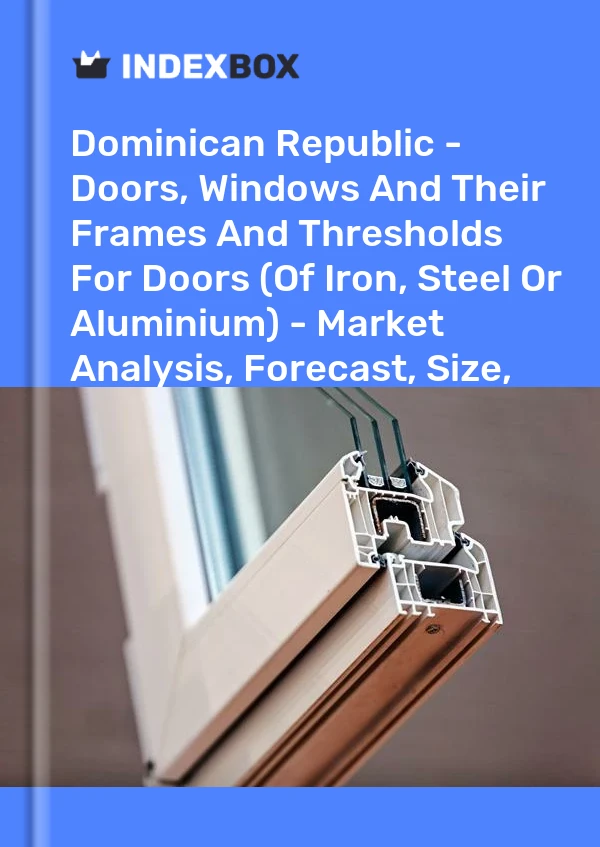 Report Dominican Republic - Doors, Windows and Their Frames and Thresholds for Doors (Of Iron, Steel or Aluminium) - Market Analysis, Forecast, Size, Trends and Insights for 499$