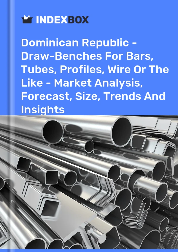 Report Dominican Republic - Draw-Benches for Bars, Tubes, Profiles, Wire or the Like - Market Analysis, Forecast, Size, Trends and Insights for 499$