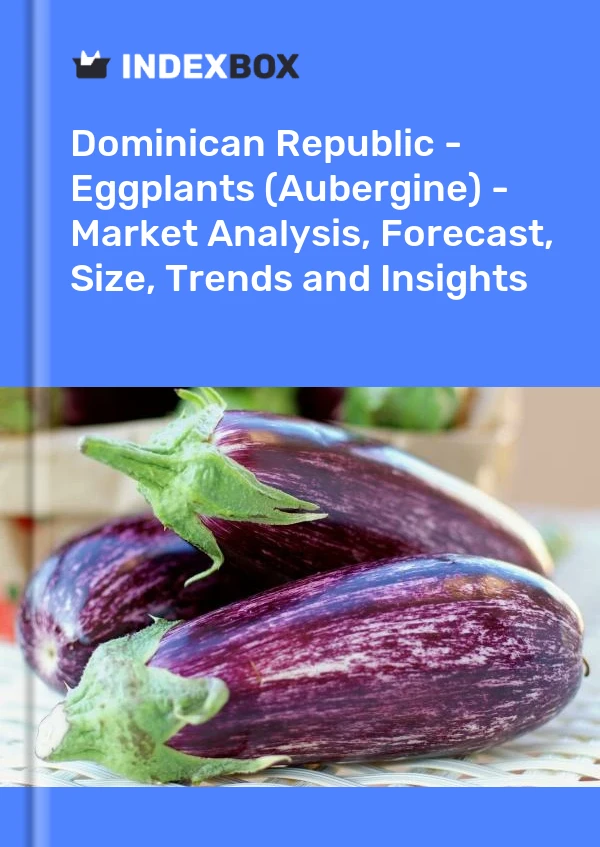 Report Dominican Republic - Eggplants (Aubergine) - Market Analysis, Forecast, Size, Trends and Insights for 499$