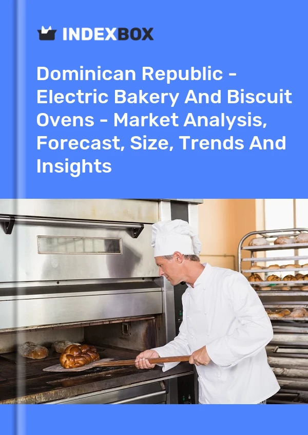 Report Dominican Republic - Electric Bakery and Biscuit Ovens - Market Analysis, Forecast, Size, Trends and Insights for 499$