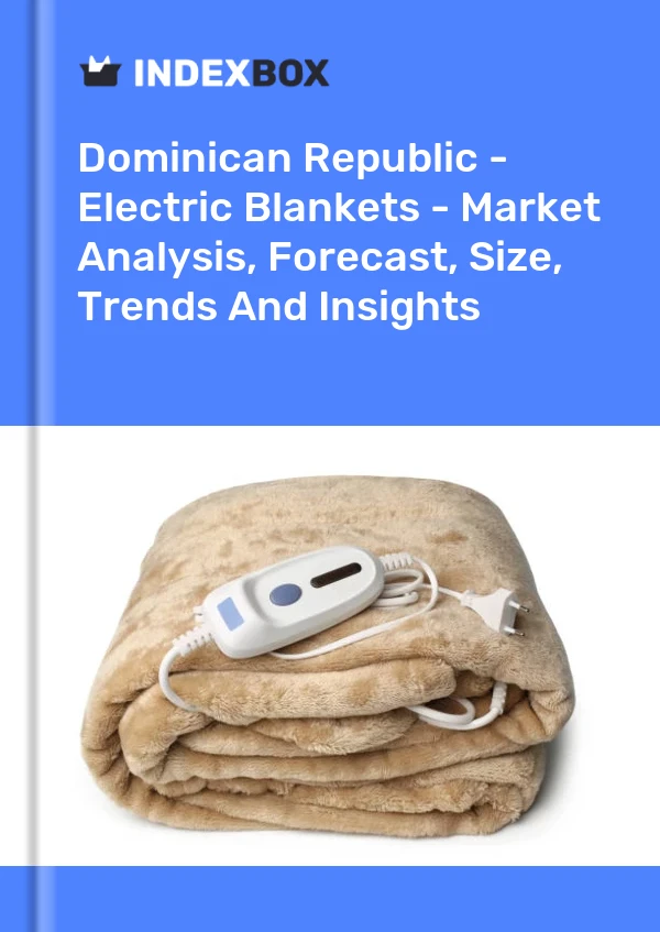 Report Dominican Republic - Electric Blankets - Market Analysis, Forecast, Size, Trends and Insights for 499$