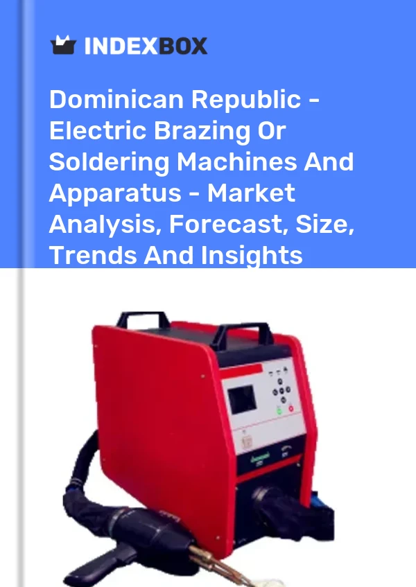 Dominican Republic - Electric Brazing Or Soldering Machines And Apparatus - Market Analysis, Forecast, Size, Trends And Insights