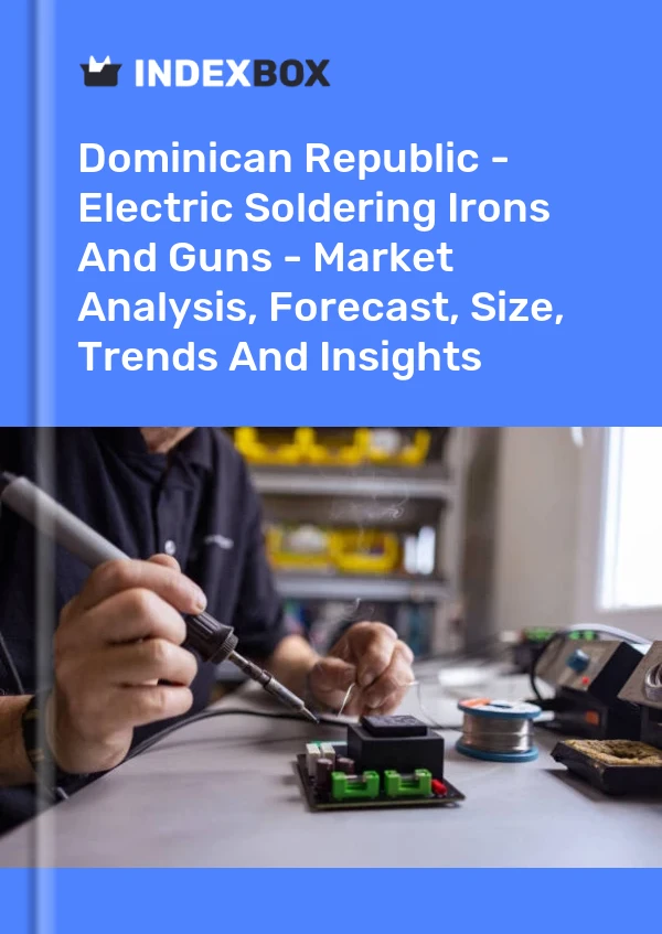Report Dominican Republic - Electric Soldering Irons and Guns - Market Analysis, Forecast, Size, Trends and Insights for 499$