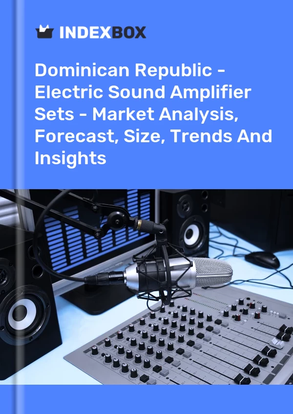 Report Dominican Republic - Electric Sound Amplifier Sets - Market Analysis, Forecast, Size, Trends and Insights for 499$