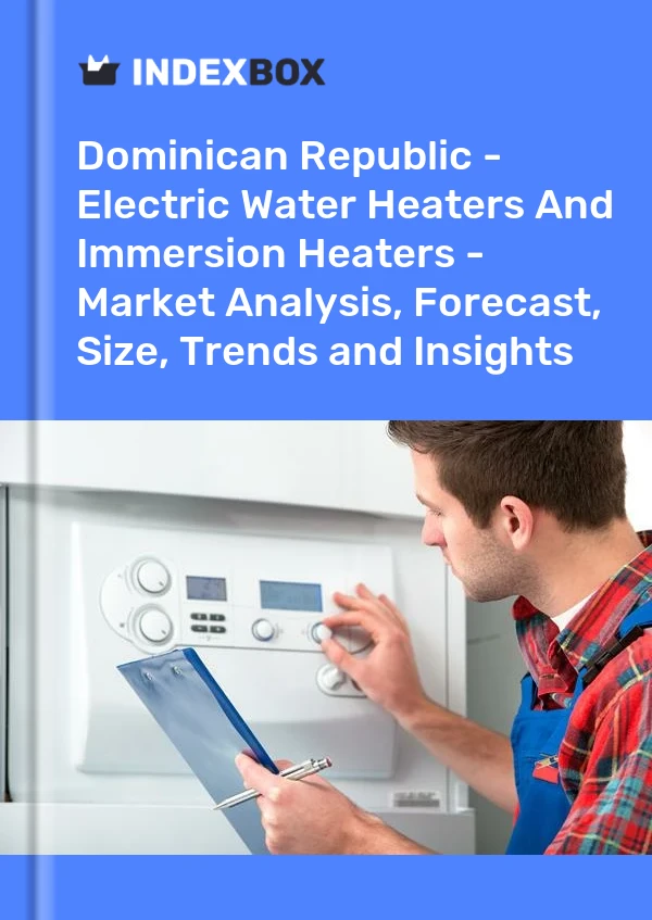 Report Dominican Republic - Electric Water Heaters and Immersion Heaters - Market Analysis, Forecast, Size, Trends and Insights for 499$