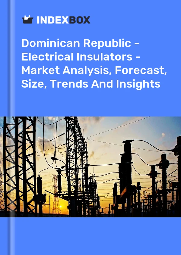 Dominican Republic - Electrical Insulators - Market Analysis, Forecast, Size, Trends And Insights