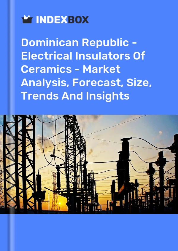 Report Dominican Republic - Electrical Insulators of Ceramics - Market Analysis, Forecast, Size, Trends and Insights for 499$