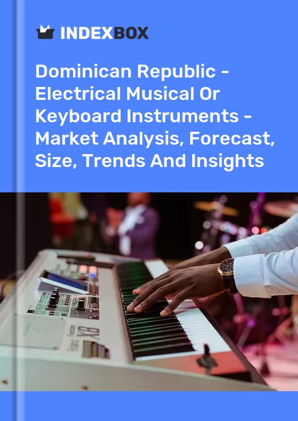 Report Dominican Republic - Electrical Musical or Keyboard Instruments - Market Analysis, Forecast, Size, Trends and Insights for 499$