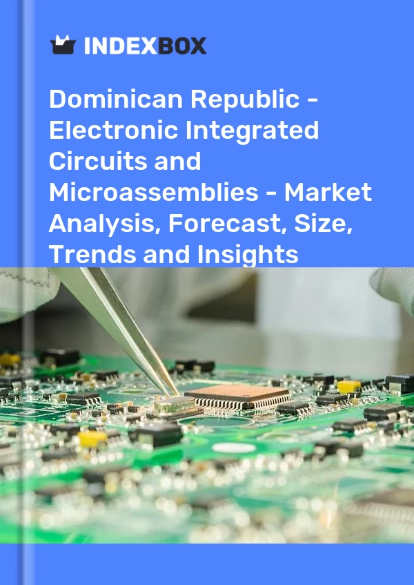 Report Dominican Republic - Electronic Integrated Circuits and Microassemblies - Market Analysis, Forecast, Size, Trends and Insights for 499$