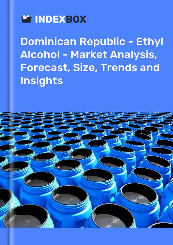 Report Dominican Republic - Ethyl Alcohol - Market Analysis, Forecast, Size, Trends and Insights for 499$