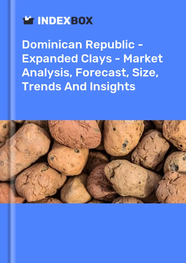 Report Dominican Republic - Expanded Clays - Market Analysis, Forecast, Size, Trends and Insights for 499$