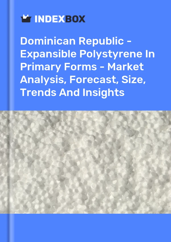 Report Dominican Republic - Expansible Polystyrene in Primary Forms - Market Analysis, Forecast, Size, Trends and Insights for 499$