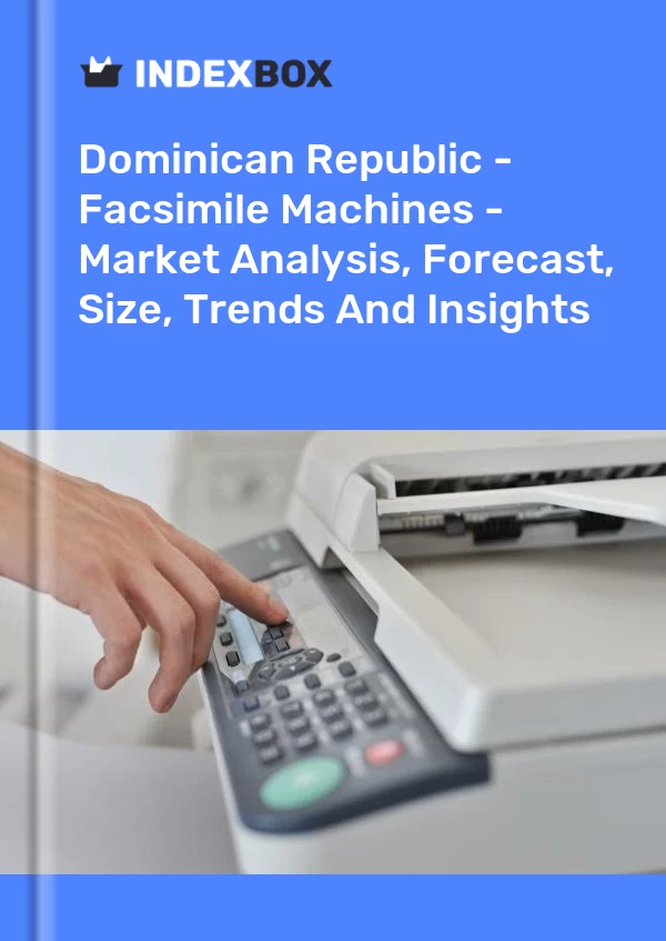 Report Dominican Republic - Facsimile Machines - Market Analysis, Forecast, Size, Trends and Insights for 499$