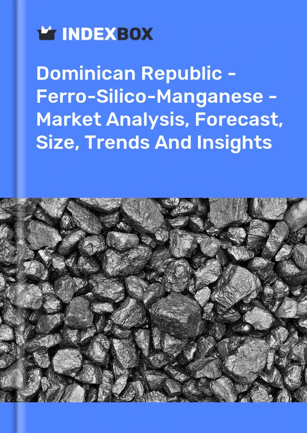 Dominican Republic - Ferro-Silico-Manganese - Market Analysis, Forecast, Size, Trends And Insights