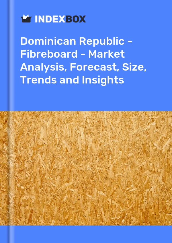 Report Dominican Republic - Fibreboard - Market Analysis, Forecast, Size, Trends and Insights for 499$