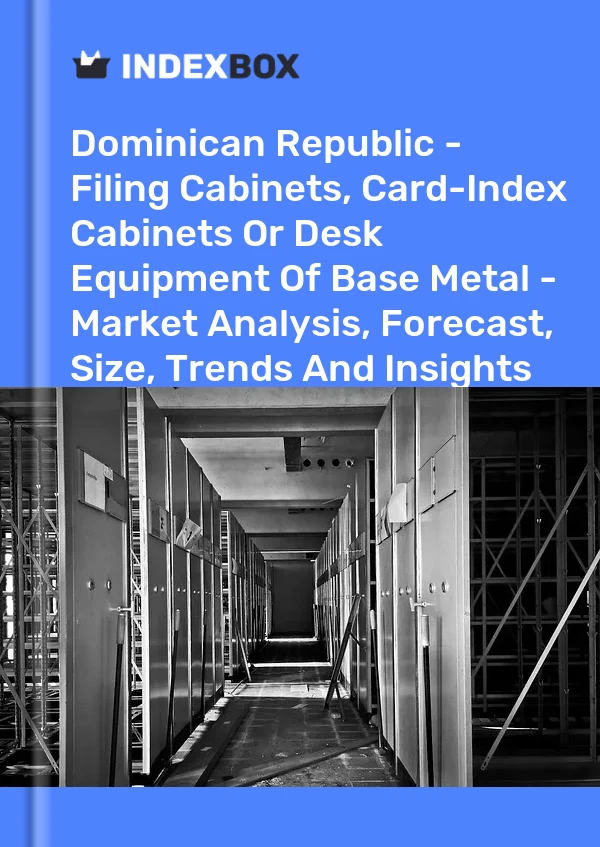 Report Dominican Republic - Filing Cabinets, Card-Index Cabinets or Desk Equipment of Base Metal - Market Analysis, Forecast, Size, Trends and Insights for 499$