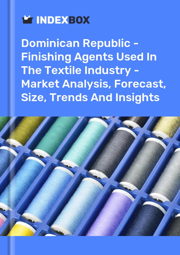 Report Dominican Republic - Finishing Agents Used in the Textile Industry - Market Analysis, Forecast, Size, Trends and Insights for 499$