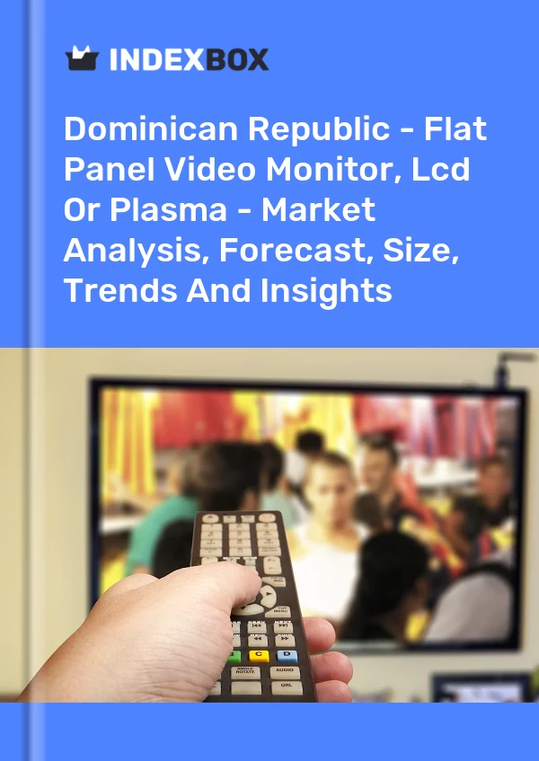 Dominican Republic - Flat Panel Video Monitor, Lcd Or Plasma - Market Analysis, Forecast, Size, Trends And Insights