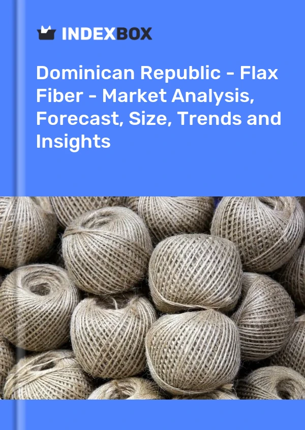 Report Dominican Republic - Flax Fiber - Market Analysis, Forecast, Size, Trends and Insights for 499$