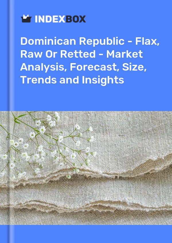 Report Dominican Republic - Flax, Raw or Retted - Market Analysis, Forecast, Size, Trends and Insights for 499$