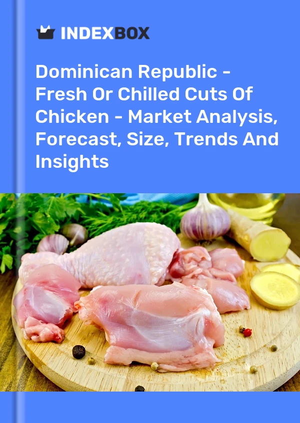 Report Dominican Republic - Fresh or Chilled Cuts of Chicken - Market Analysis, Forecast, Size, Trends and Insights for 499$