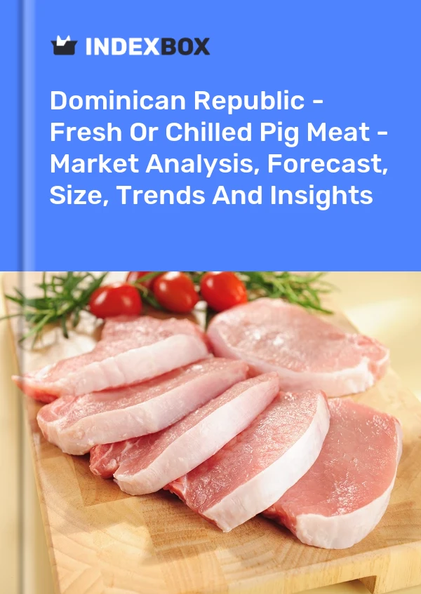 Dominican Republic - Fresh Or Chilled Pig Meat - Market Analysis, Forecast, Size, Trends And Insights