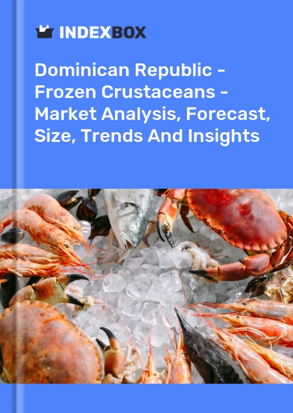 Dominican Republic - Frozen Crustaceans - Market Analysis, Forecast, Size, Trends And Insights