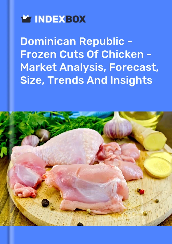 Report Dominican Republic - Frozen Cuts of Chicken - Market Analysis, Forecast, Size, Trends and Insights for 499$