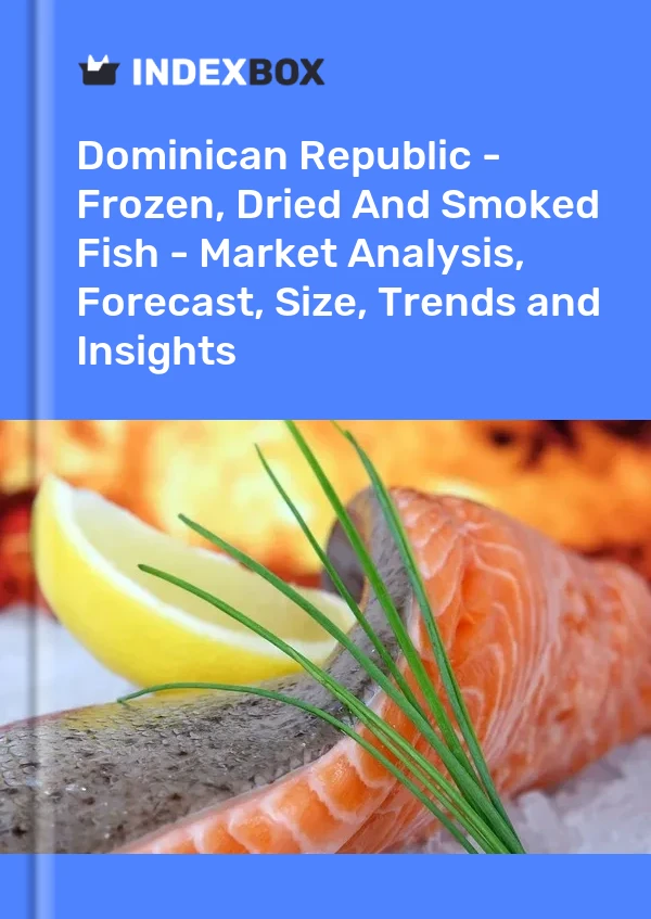 Report Dominican Republic - Frozen, Dried and Smoked Fish - Market Analysis, Forecast, Size, Trends and Insights for 499$