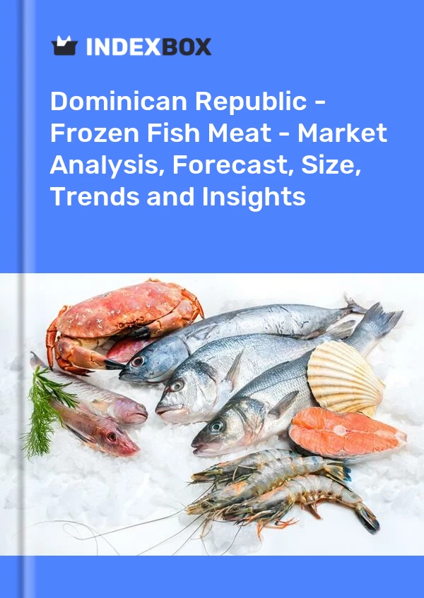 Report Dominican Republic - Frozen Fish Meat - Market Analysis, Forecast, Size, Trends and Insights for 499$