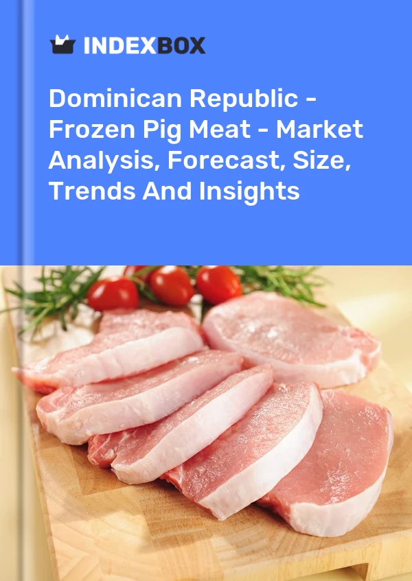 Dominican Republic - Frozen Pig Meat - Market Analysis, Forecast, Size, Trends And Insights