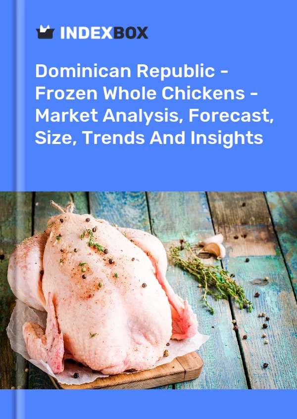 Report Dominican Republic - Frozen Whole Chickens - Market Analysis, Forecast, Size, Trends and Insights for 499$