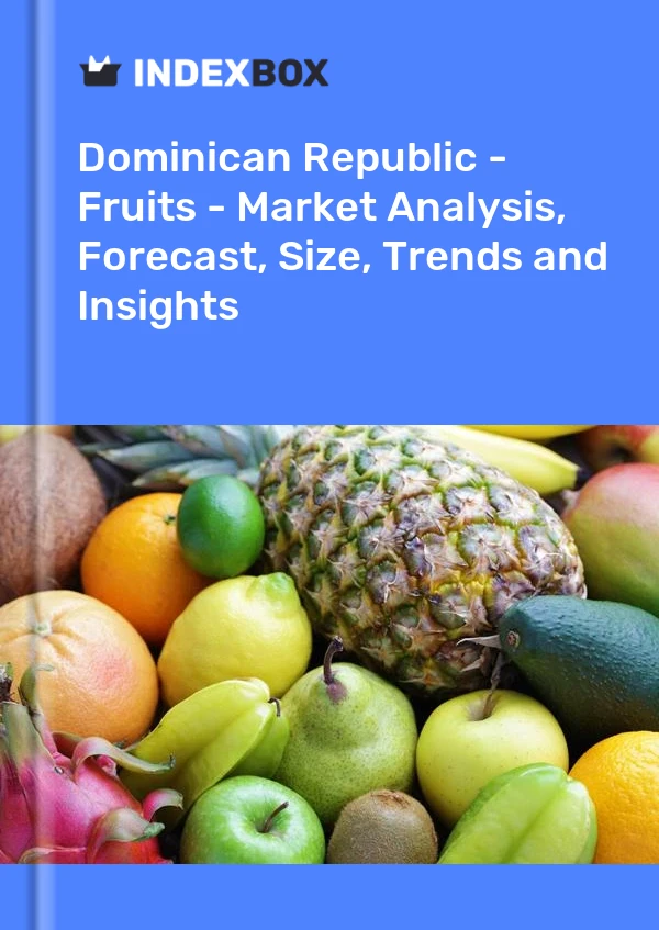 Dominican Republic - Fruits - Market Analysis, Forecast, Size, Trends and Insights