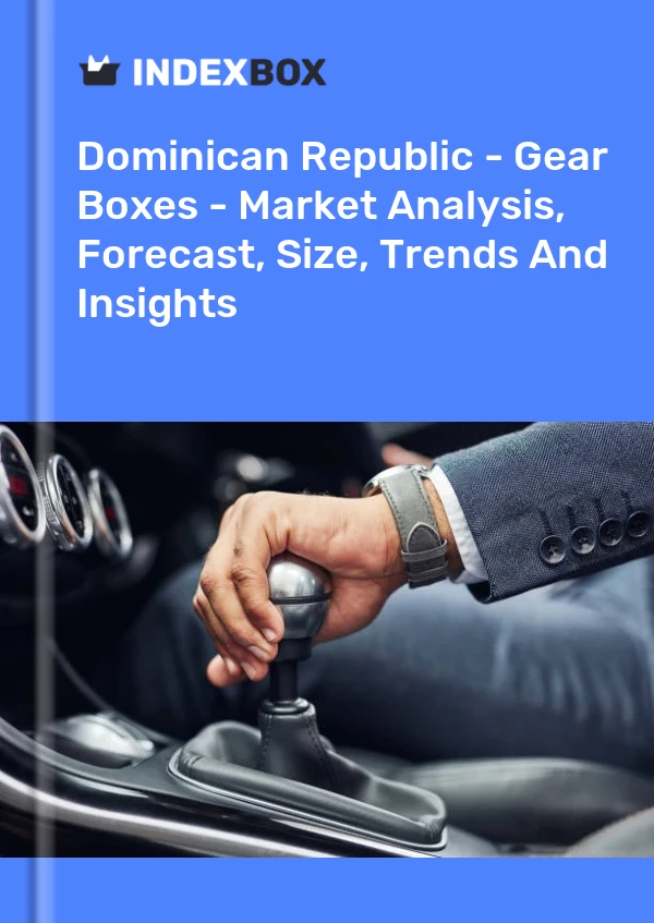 Report Dominican Republic - Gear Boxes - Market Analysis, Forecast, Size, Trends and Insights for 499$
