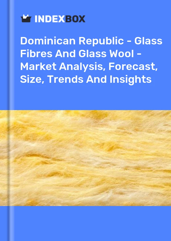 Report Dominican Republic - Glass Fibres and Glass Wool - Market Analysis, Forecast, Size, Trends and Insights for 499$