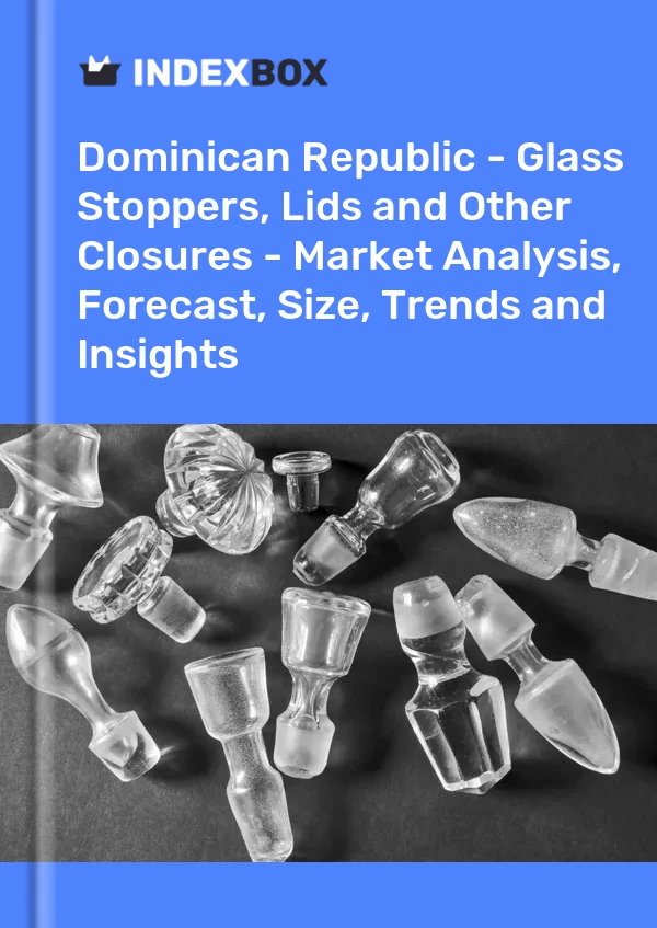 Report Dominican Republic - Glass Stoppers, Lids and Other Closures - Market Analysis, Forecast, Size, Trends and Insights for 499$