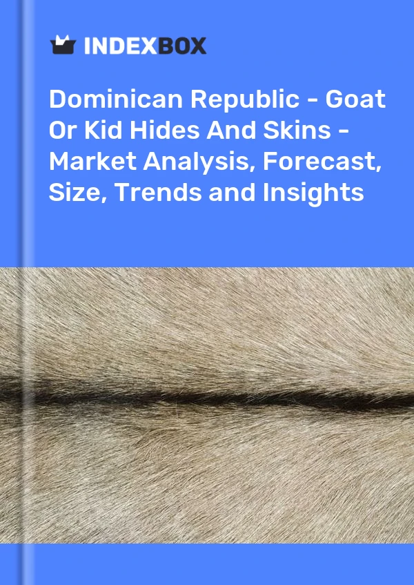 Report Dominican Republic - Goat or Kid Hides and Skins - Market Analysis, Forecast, Size, Trends and Insights for 499$