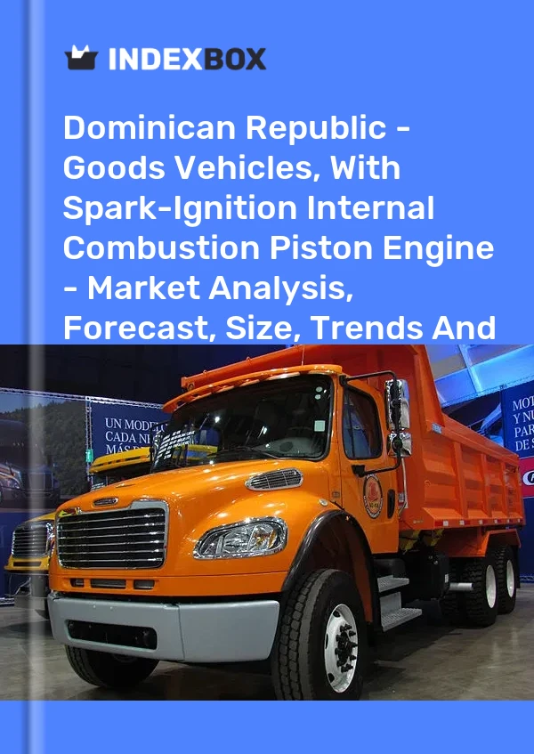 Dominican Republic - Goods Vehicles, With Spark-Ignition Internal Combustion Piston Engine - Market Analysis, Forecast, Size, Trends And Insights