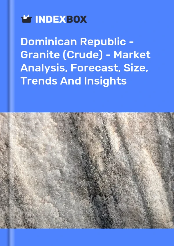 Report Dominican Republic - Granite (Crude) - Market Analysis, Forecast, Size, Trends and Insights for 499$