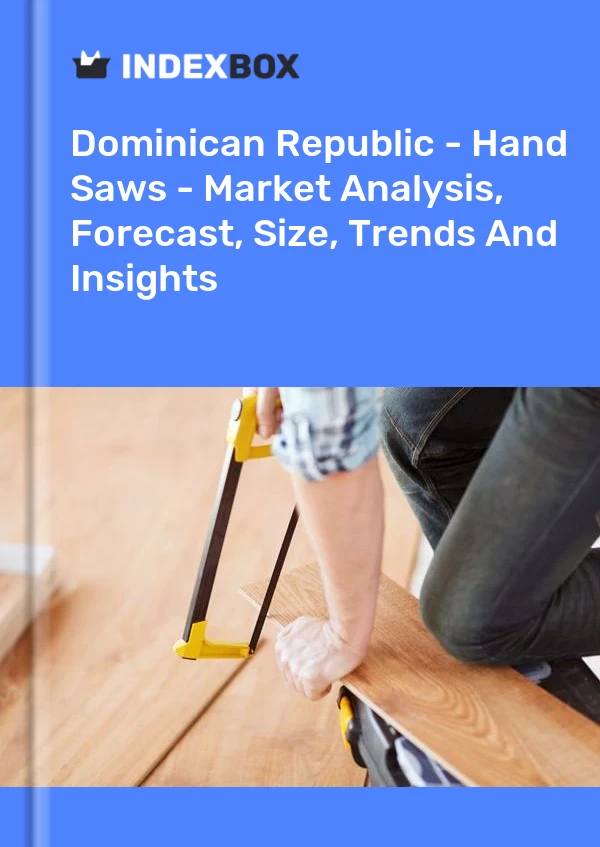 Report Dominican Republic - Hand Saws - Market Analysis, Forecast, Size, Trends and Insights for 499$