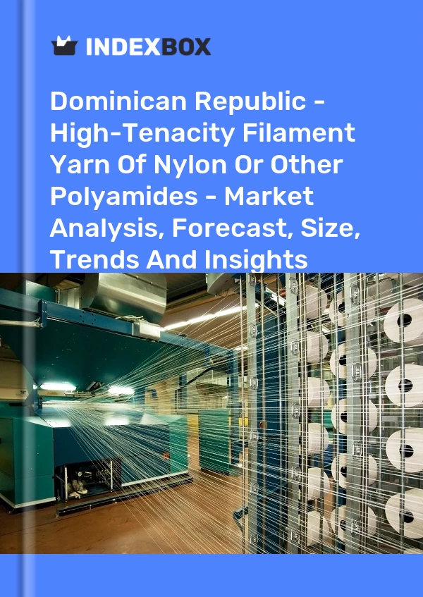 Report Dominican Republic - High-Tenacity Filament Yarn of Nylon or Other Polyamides - Market Analysis, Forecast, Size, Trends and Insights for 499$