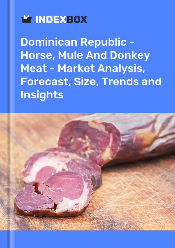 Report Dominican Republic - Horse, Mule and Donkey Meat - Market Analysis, Forecast, Size, Trends and Insights for 499$