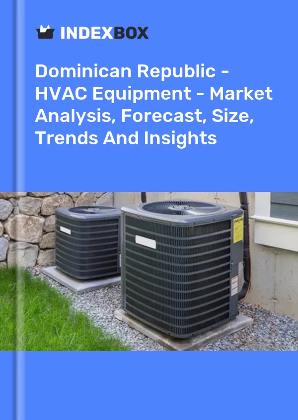 Report Dominican Republic - HVAC Equipment - Market Analysis, Forecast, Size, Trends and Insights for 499$